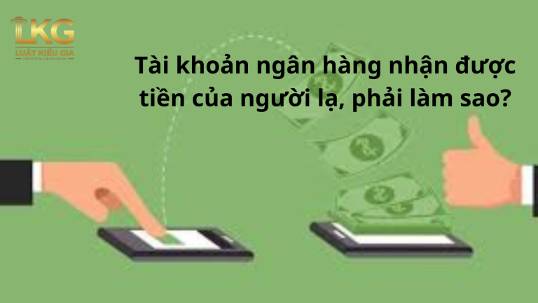Tài khoản ngân hàng nhận được tiền của người lạ, phải làm sao?