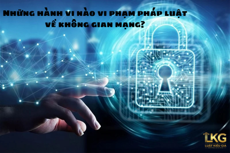 Những hành vi nào vi phạm pháp luật về không gian mạng?